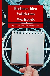 Business Idea Validation Workbook: Ideate, Test & Validate Your New Business Ideas