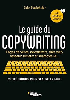 Le guide du copywriting, 2e édition: Pages de vente, newsletters, sites web, réseaux sociaux et stratégies IA... 50 techniques pour vendre en ligne