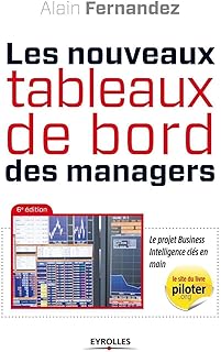 Les nouveaux tableaux de bord des managers: Le projet Business Intelligence clés en main.