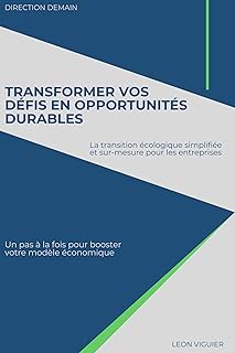 Transformer vos défis en opportunités durables: La transition écologique simplifiée et sur-mesure pour les entreprises : Un pas à la fois pour booster votre modèle économique