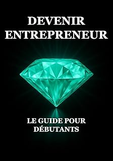 Devenir Entrepreneur : Le Guide pour Débutants