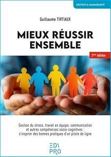 Mieux réussir ensemble: Gestion du stress, travail en équipe, communication et autres compétences socio-cognitives : s
